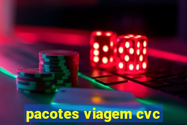 pacotes viagem cvc